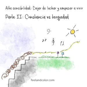 Lee más sobre el artículo Alta sensibilidad: Dejar de luchar y empezar a vivir (II). Constancia vs terquedad.